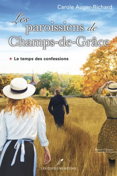 Les paroissiens de Champs-de-Grâce T.01 - temps des confessions (Le) | Auger-Richard, Carole