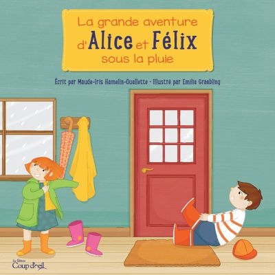 Grande Aventure d'Alice et Félix Sous la Pluie (La) | Hamelin-Ouellette, Maude-Iris