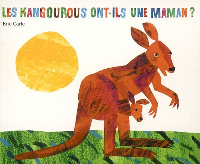 kangourous ont-ils une maman ? (Les) | Carle, Eric
