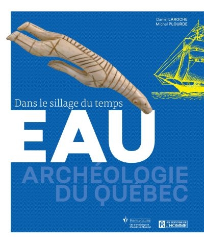 Archéologie du Québec - Eau: dans le sillage du temps | Laroche, Daniel
