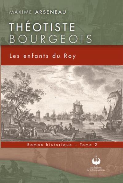 Théotiste Bourgeois T.02 - enfants du Roy (Les) | Arseneau, Maxime