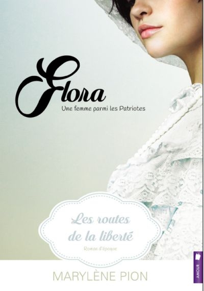 Flora, une Femme Parmi les Patriotes T.01 - Routes de la Liberté (Les) | Pion, Marylène