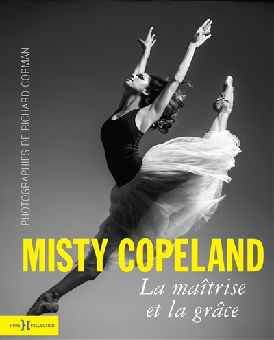 Misty Copeland, la maîtrise et la grâce | Corman, Richard