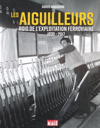 aiguilleurs, rois de l'exploitation ferroviaire (Les) | Janssoone, Didier