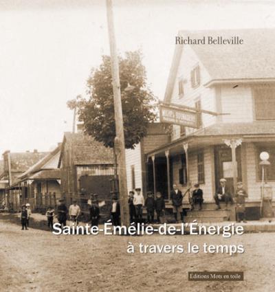 Sainte-Émélie-de-l'Énergie à travers le temps | Belleville, Richard