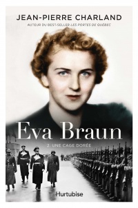 Eva Braun T.02 - Une cage dorée  | Charland, Jean-Pierre