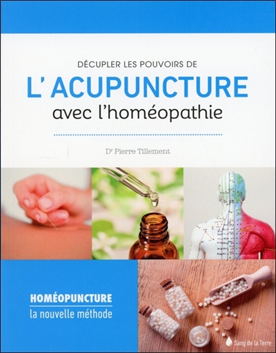 Décupler les pouvoirs de l'acupuncture avec l'homéopathie | Tillement, Pierre