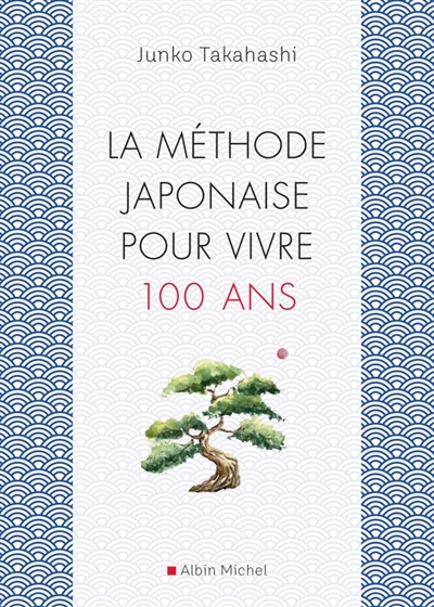 méthode japonaise pour vivre cent ans (La) | Takahashi, Junko