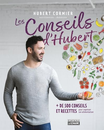 Les conseils d'Hubert : plus de 500 conseils et recettes pour repenser son alimentation | Cormier, Hubert