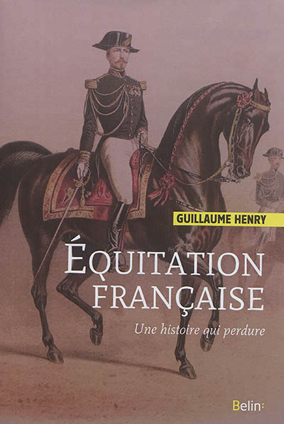 Equitation française (L') - Une histoire qui perdure | Henry, Guillaume