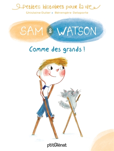 Petites histoires pour la vie : Sam & Watson - Comme des grands ! | Dulier, Ghislaine