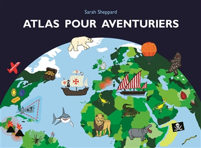 Atlas pour aventuriers | Sheppard, Sarah