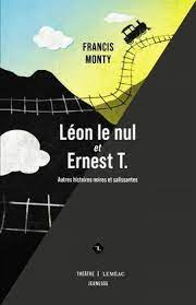 Léon le nul et Ernest T. - Autres histoires noires et salissantes  | Monty, Francis