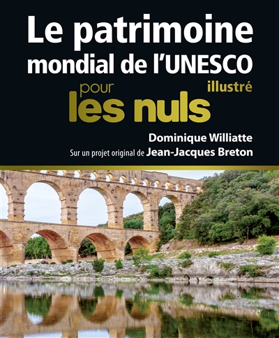 patrimoine mondial de l'Unesco, illustré, pour les nuls (Le) | Williatte, Dominique