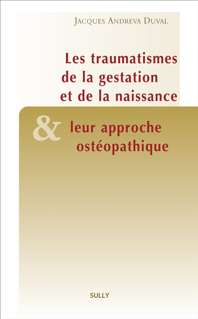 traumatisme de la gestation et de la naissance et leur approche ostéopathique (Le) | Duval, Jacques Andreva