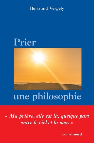 Prier, une philosophie | Vergely, Bertrand