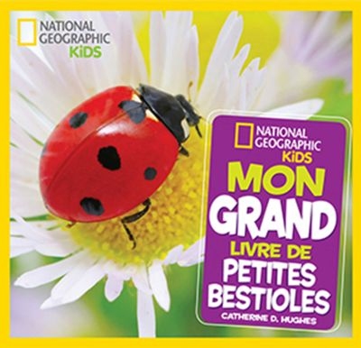 National geographic kids - Mon grand livre de petites bestioles  | Hughes, Catherine D.