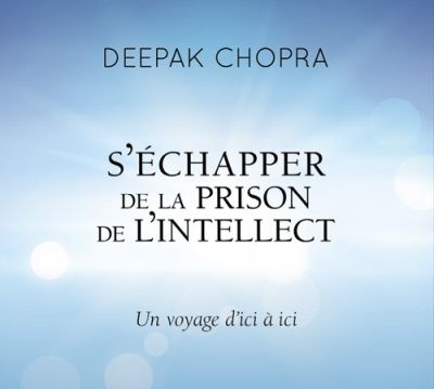 Audio - S'échapper de la prison de l'intellect  | Chopra, Deepak