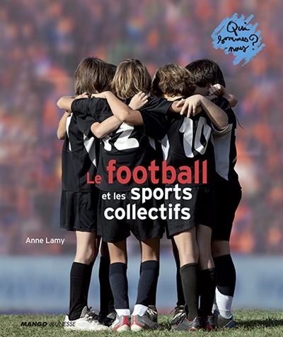 football et les sports collectifs (Le) | Lamy, Anne