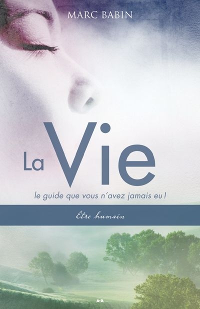 Vie (La) - Être Humain : Le Guide que Vous n'Avez Jamais Eu ! | Babin, Marc