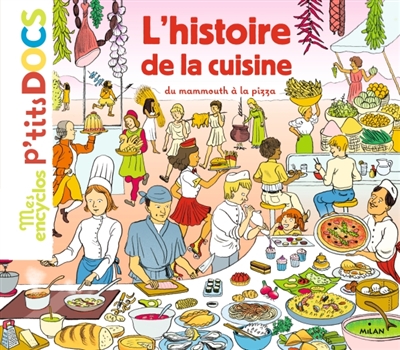 Mes encyclos p'tits docs - L'histoire de la cuisine : du mammouth à la pizza | Ledu, Stéphanie