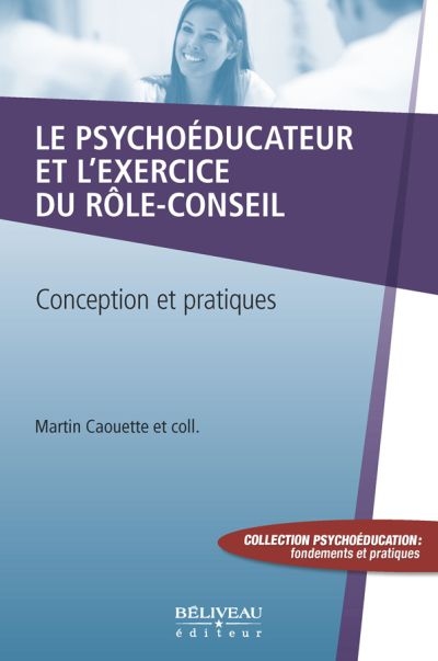 psychoéducateur et l'exercice du rôle-conseil (Le) | Caouette, Martin