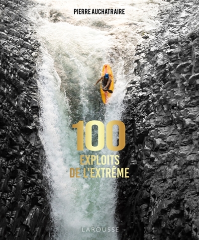 100 exploits de l'extrême | Auchatraire, Pierre