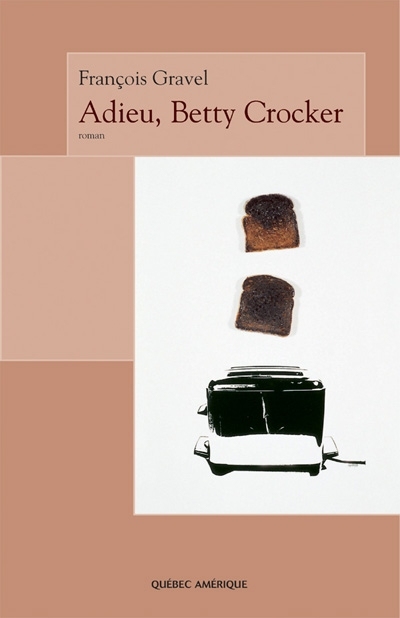 Adieu, Betty Crocker  | Gravel, François