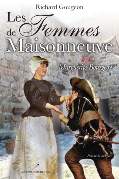 Les femmes de Maisonneuve T.02 - Marguerite Bourgeoys  | Gougeon, Richard