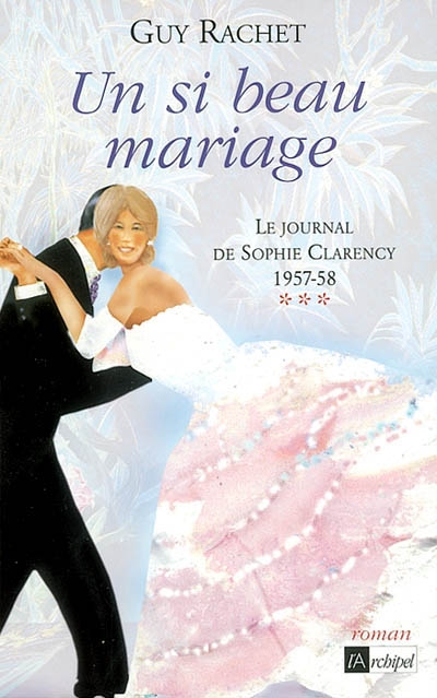 Le journal de Sophie Clarency T.03 - Un si beau mariage : 1957-58 | Rachet, Guy