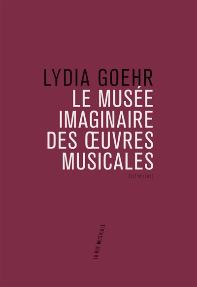 musée imaginaire des oeuvres musicales (Le) | Goehr, Lydia