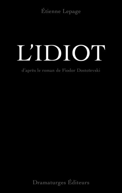 L'idiot  | Lepage, Étienne