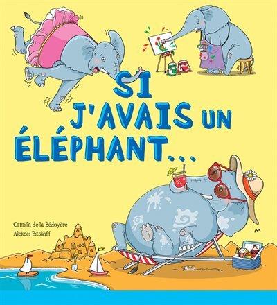 Si j'avais un éléphant...  | De la Bédoyère, Camilla