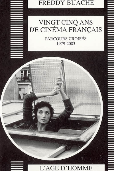 Vingt-cinq ans de cinéma français : parcours croisés, 1979-2003 | Buache, Freddy