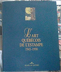 L'art québécois de l'estampe, 1945-1990  | Grandbois, Michèle