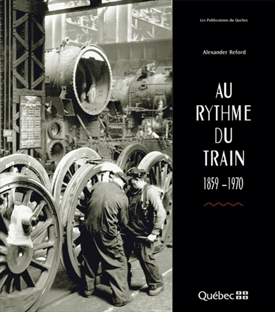 Au rythme du train, 1859-1970  | Reford, Alexander