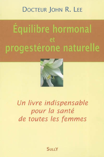 Equilibre hormonal et progestérone naturelle | Lee, John R.