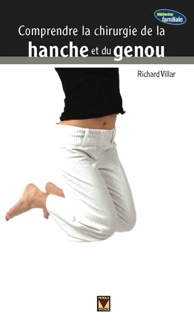 Comprendre la chirurgie de la hanche et du genou  | Villar, Richard N.