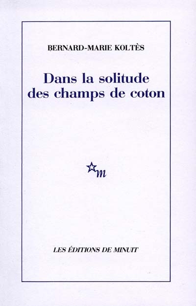 Dans la solitude des champs de coton | Koltès, Bernard-Marie