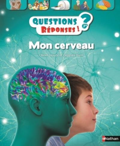 Questions ? Réponses ! T.49 - Mon cerveau | Houdé, Olivier
