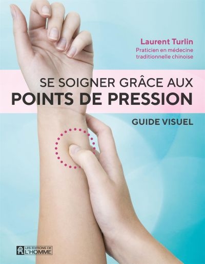 Se soigner grâce aux points de pression  | Turlin, Laurent