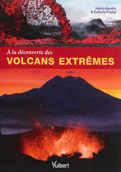 A la découverte des volcans extrêmes | Gaudru, Henry
