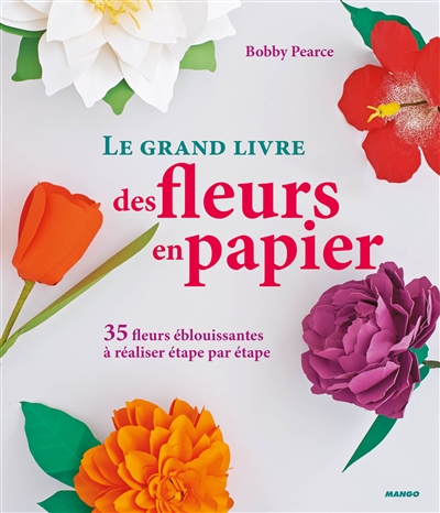 grand livre des fleurs en papier (Le) | Pearce, Bobby