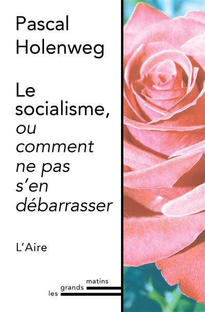 socialisme ou Comment ne pas s'en débarrasser (Le) | Holenweg, Pascal