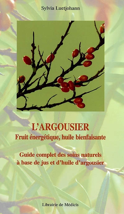 Argousier (L') - Fruit Énergétique, Huile Bienfaisante  | Luet Johann, Sylvia