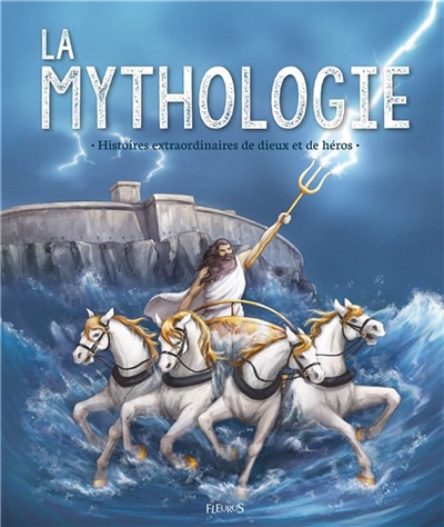 La mythologie : Histoires Extraordinaires de Dieux et de Héros | Lanoé, Anne