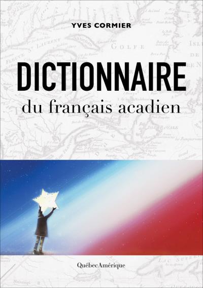 Dictionnaire du français acadien  | Cormier, Yves