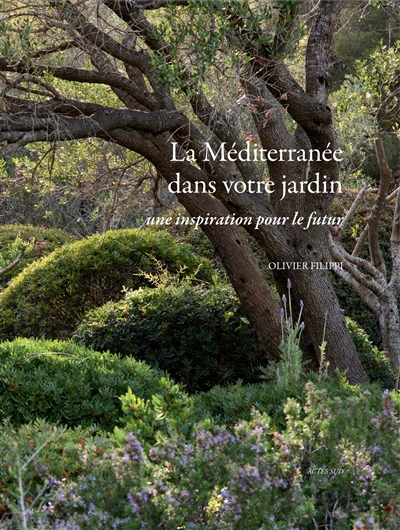 La Méditerranée dans votre jardin | Filippi, Olivier