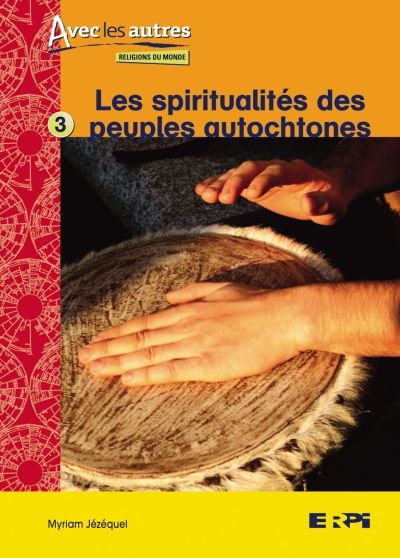 Avec les autres : Religions du monde - Les spiritualités des peuples autochtones | Jézéquel, Myriam