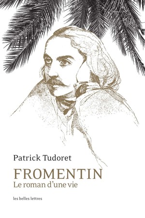 Fromentin, le roman d'une vie | Tudoret, Patrick